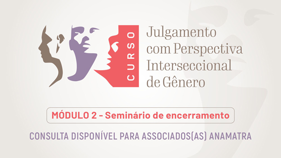 MÓDULO II (SEMINÁRIO) - Julgamento com perspectiva interseccional de gênero