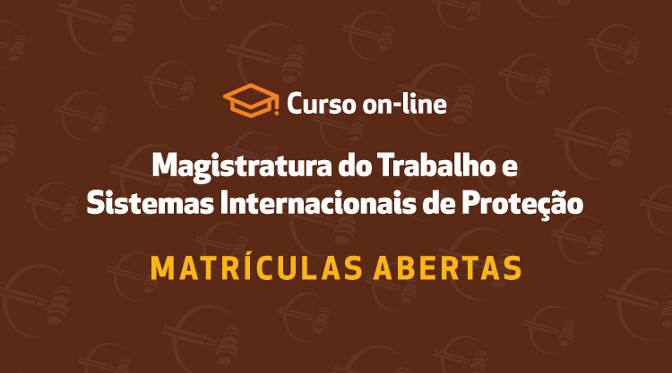 Enamatra curso Magistratura do Trabalho e Sistemas Internacionais