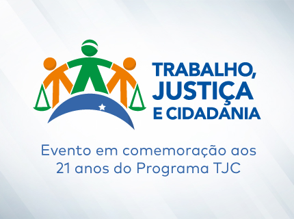 Evento em comemoração aos 21 anos do Programa Trabalho, Justiça e Cidadania