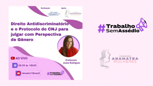 #TrabalhosemAssédio: “live” debate direito antidiscriminatório e Protocolo do CNJ