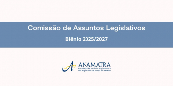 Anamatra institui nova Comissão Legislativa para o biênio 2025/2027							